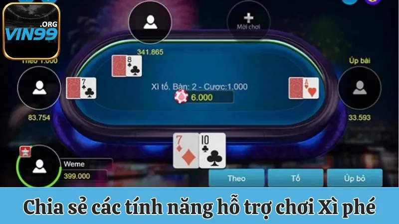 Xì Tố Vin99 - Cách Chơi Bài Chi Tiết Nhất Qua 4 Vòng Cơ Bản 3 Chia sẻ các tính năng hỗ trợ chơi Xì phé