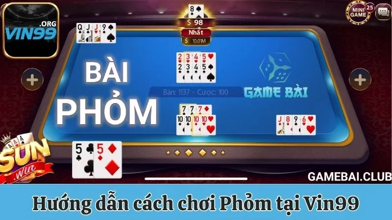 Tá Lả Vin99 - Những Kinh Nghiệm Chơi Hiệu Quả Từ Chuyên Gia 2 Hướng dẫn cách chơi Phỏm tại Vin99