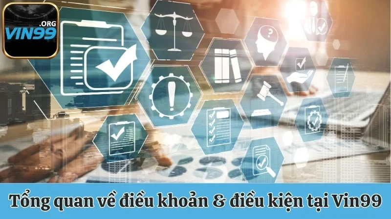 Điều Khoản & Điều Kiện Vin99 - Quy Định Hội Viên Cần Nắm 1 Tổng quan về điều khoản & điều kiện tại Vin99